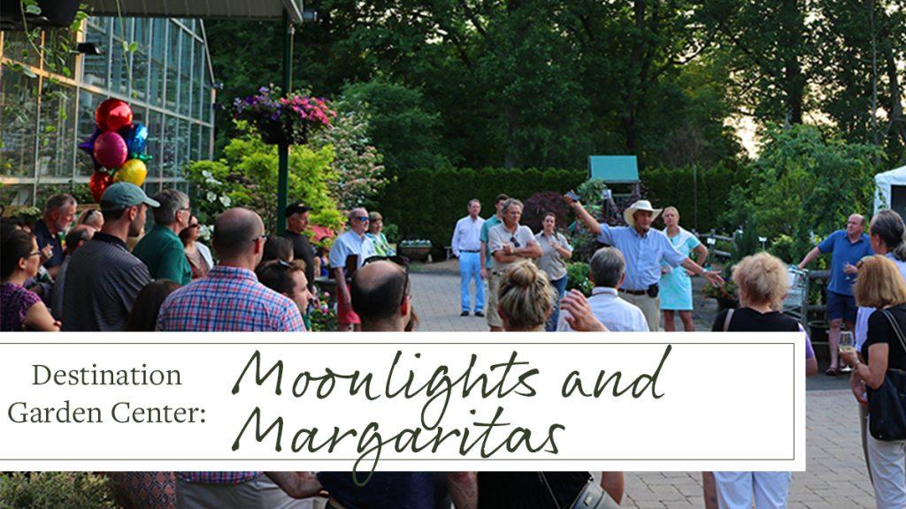 Destination Garden Center: Moonlight and Margaritas