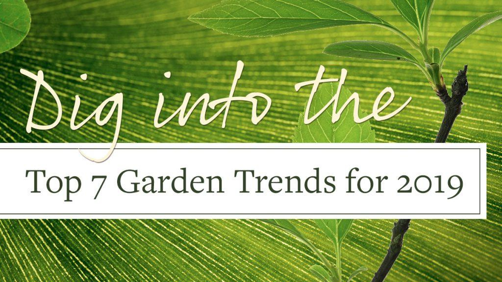 Bright green background with a green plant with text that reads, "Dig into the Top 7 Garden Trends for 2019."